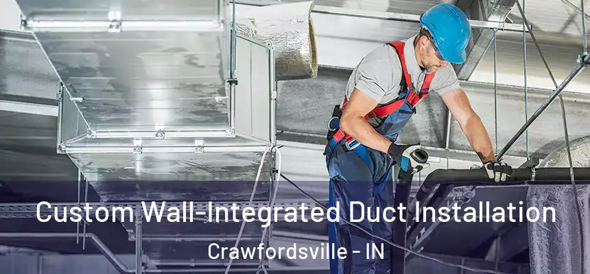  Custom Wall-Integrated Duct Installation Crawfordsville - IN