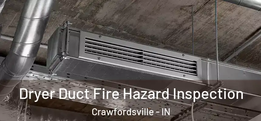  Dryer Duct Fire Hazard Inspection Crawfordsville - IN