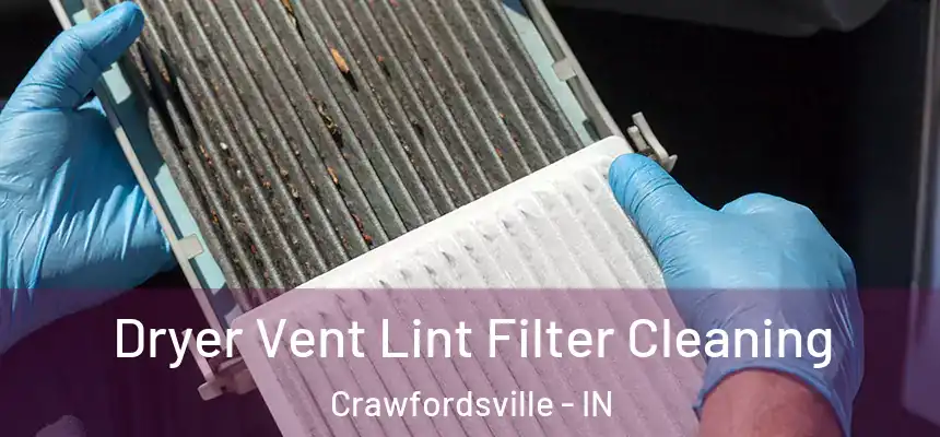 Dryer Vent Lint Filter Cleaning Crawfordsville - IN