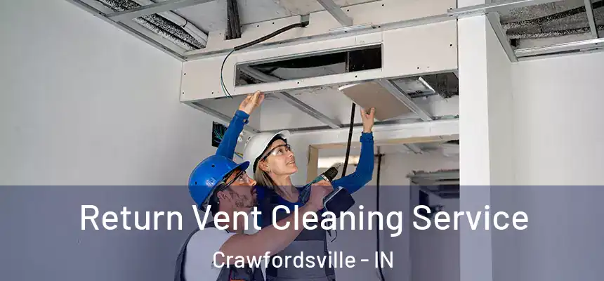  Return Vent Cleaning Service Crawfordsville - IN