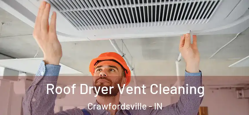 Roof Dryer Vent Cleaning Crawfordsville - IN